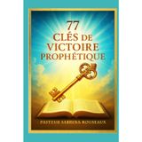 77 Clés de Victoire Prophétique: “Déclare ce que Dieu dit et marche dans ce qu’il a promis”