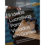 9 Ideias Lucrativas Para Viciados em Games: Que tal transformar seu amor por games em uma fonte de renda?