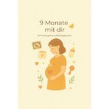 9 Monate mit dir: Schwangerschaftstagebuch (Kleine große Schritte, Band 1)
