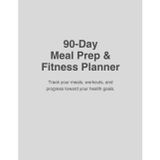 90-Day Meal Prep & Fitness Planner: Track your meals, workouts, and progress toward your health goals