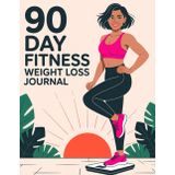 "90 Day Weight Loss Journal: Daily Fitness and Diet Tracker to Set Goals, Track Meals, Exercise, and Stay Motivated for a Healthier You in Just 3 Months"