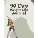 90 Day Weight Loss Journal: Daily Fitness, Nutrition & Motivation Tracker for Women & Men – Set Goals, Track Progress, and Stay Committed