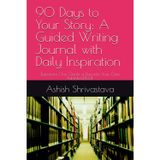 90 Days to Your Story: A Guided Writing Journal with Daily Inspiration: Transform One Quote a Day into Your Own Published Book