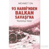 93 Harbi’nden Balkan Savaşı’na - Mehmet Ün