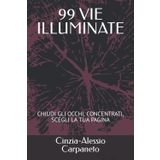 99 VIE ILLUMINATE: CHIUDI GLI OCCHI, CONCENTRATI, SCEGLI LA TUA PAGINA