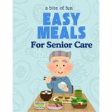A Bite of Fun: Simple and Engaging Meal Ideas for Seniors: Engaging Meal Prep Activities to Boost Memory, Cognitive Flexibility, and Mental Wellness