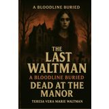 A Bloodline Buried The Last Waltman: Dead At The Manor