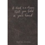 A Book is a Dream: Reading log book to Remember the Books You Love | Reading Journal for Book Lovers | Book reading journal hardcover for 50 Books 6"x9" 114 pages