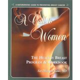 A Call to Women: The Healthy Breast Program & Workbook : A Naturopathic Guide to Preventing Breast Cancer