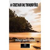A Certain Dr Thorndyke Richard Austin Freeman