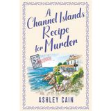 A CHANNEL ISLANDS RECIPE FOR MURDER: An addictive seaside village British cozy mystery (The Gull Bay Mysteries, Band 5)