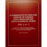 A Comparative Etymologic Lexicon of Common Indo-Germanisches (Indo-European) Words, A-
