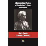 A Connecticut Yankee in King Arthur's Court Complete - Mark Twain