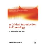 A Critical Introduction to Phonology: Of Sound, Mind, and Body (Continuum Critical Introductions to Linguistics) by Daniel Silverman (2006-02-08)