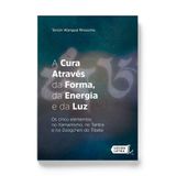 A CURA ATRAVES DA FORMA, DA ENERGIA E DA LUZ: OS C