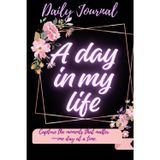 A day in my life - Daily journal: Capture the moments that matter - one day at a time - Your daily companion for productivity and self-reflection