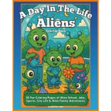 A Day In The Life Aliens: 50 Fun Coloring Pages of Alien School, Jobs, Sports, City Life & Family Adventures