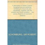 A Description of British Guiana, Geographical and Statistical, Exhibiting Its Resources and Capabilities, Together with the Present and Future Condition and Prospects of the Colony. Routledge. 1970. [Hardcover] Schomburgk, R.H.
