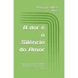 A dor é o Silêncio do Amor: Uma Jornada Pela Perda do Amor e a Busca Pela Cura