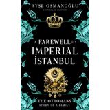 A Farewell To Imperial Istanbul: The Ottomans : A Dynasty, A Family: The Ottomans : The Story of a Family (The Ottoman Dynasty Chronicles)