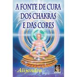 A Fonte De Cura Dos Chakras E Das Cores (Em Portuguese do Brasil)