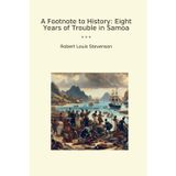 A Footnote to History: Eight Years of Trouble in Samoa (Classic Books)