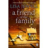 A Friend of the Family: The addictive and emotionally satisfying page-turner that will have you hooked