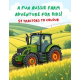 A Fun Aussie FarmA Fun Aussie Farm Adventure for Kids!Adventure for Kids! 51 Tractors to Colour