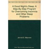 A Good Night's Sleep: A Step-By-Step Program for Overcoming Insomnia and Other Sleep Problems Jerrold S. Maxmen