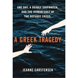 A Greek Tragedy: One Day, a Deadly Shipwreck, and the Human Cost of the Refugee Crisis