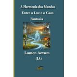 A Harmonia dos Mundos: Entre a Luz e o Caos