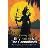 A History of St. Vincent and the Grenadines: A Journey Through Resilience and Triumph