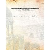 A History of the Sikhs From the Origin of the Nation to the Battles of the 1918 [Hardcover] [Hardcover] Joseph Davey Cunningham, Herbert Leonard Offley Garrett