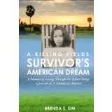 A Killing Fields Survivor's American Dream: A Memoir of Living Through the Khmer Rouge Genocide & A Journey to America