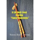 A Life Well-Lived Starring "Fancy Chopsticks" (Write Your Own Ending)