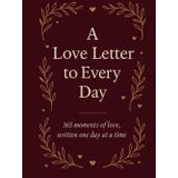 A Love Letter to Every Day. 365 moments of love, written one day at a time