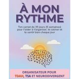 A mon rythme - Organisateur pour TDAH et Neuro-Atypique: Ton carnet de 35 jours (5 semaines) pour t'aider à t'organiser, te calmer et te sentir bien ... 8.5 x 11 8 outils par semaine pour t'aider