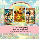A Mother's Day Story: One day, many ways. The perfect Mother's Day gift for two mom families, godmothers, grandmothers, and families honoring moms in all forms. (Elsa Extraordinary's Adventures)