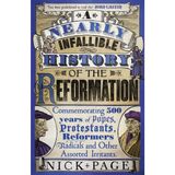 A Nearly Infallible History of the Reformation: Commemorating 500 years of Popes, Protestants, Reformers, Radicals and Other Assorted Irritants