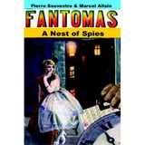 A Nest Of Spies: Being The Fourth In The Series Of Fantomas Detective Tales