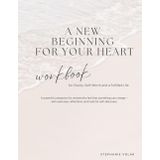 A New Beginning For Your Heart: Workbook for Clarity, Self-Worth and a Fulfilled Life