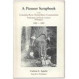 A Pioneer Scrapbook of the Columbia River North-Shore Communities: Wahkiakum and Pacific Counties, Washington 1900-1985