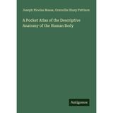 A Pocket Atlas of the Descriptive Anatomy of the Human Body