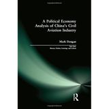 [A Political Economy Analysis of China's Civil Aviation Industry (East Asia: History, Politics, Sociology and Culture)] [By: Dougan, Mark] [August, 2002]
