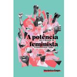 A Potência Feminista, Ou O Desejo De Transformar Tudo