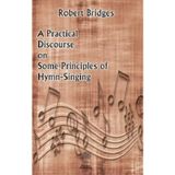 A Practical Discourse on Some Principles of Hymn-Singing Robert Bridges