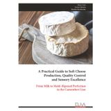 A Practical Guide to Soft Cheese Production, Quality Control and Sensory Excellence: From Milk to Mold–Ripened Perfection in the Camembert Line