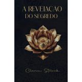 A Revelação do segredo: Desbloqueando seu Poder Pessoal por meio da Cura e Transformação
