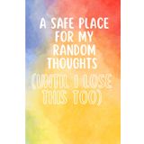 A Safe Place for My Random Thoughts (Until I Lose This Too): A Funny Journal for Notes, Lists, and Brilliant Ideas That May or May Not Be Found Again