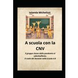 A SCUOLA CON LA CNV: Il gruppo classe dalla pandemia al cyberbullismo. Il ruolo del docente nella scuola 4.0